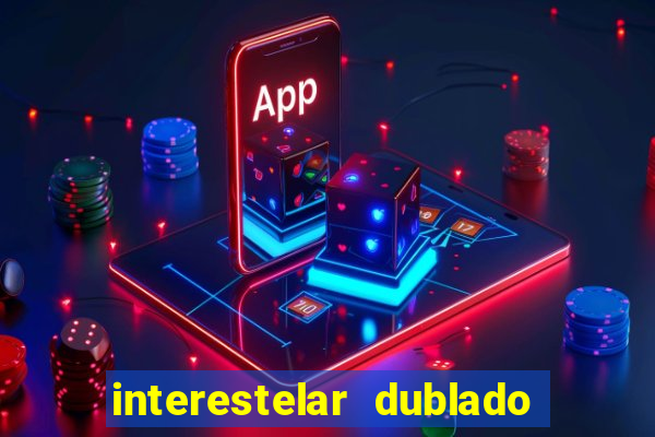 interestelar dublado download interestelar download dublado